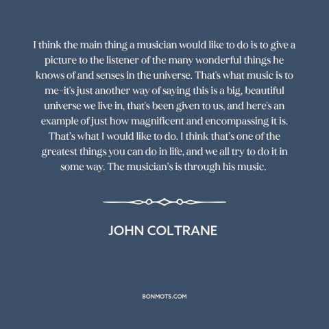 A quote by John Coltrane about power of music: “I think the main thing a musician would like to do is to give…”