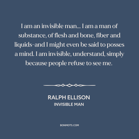 A quote by Ralph Ellison about black experience: “I am an invisible man... I am a man of substance, of flesh and…”