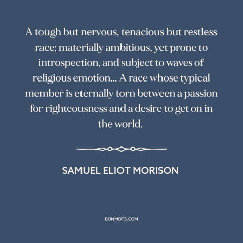 A quote by Samuel Eliot Morison about American character: “A tough but nervous, tenacious but restless race; materially…”