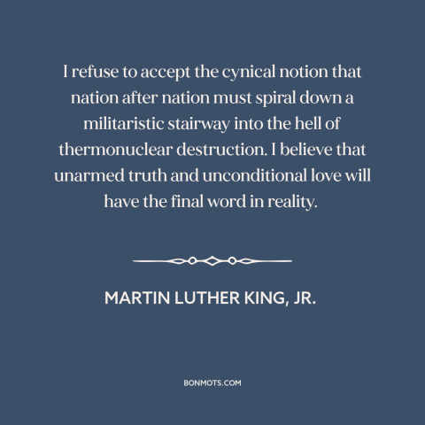 A quote by Martin Luther King, Jr. about nuclear holocaust: “I refuse to accept the cynical notion that nation after…”