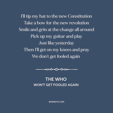 A quote by The Who about disillusionment: “I'll tip my hat to the new Constitution Take a bow for the new revolution Smile…”