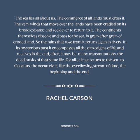 A quote by Rachel Carson about ocean and sea: “The sea lies all about us. The commerce of all lands must cross it.”