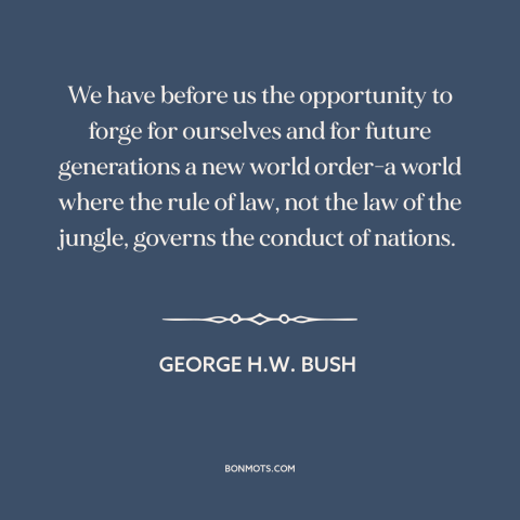 A quote by George H.W. Bush about cold war: “We have before us the opportunity to forge for ourselves and for future…”