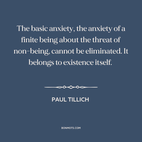 A quote by Paul Tillich about facing death: “The basic anxiety, the anxiety of a finite being about the threat of…”
