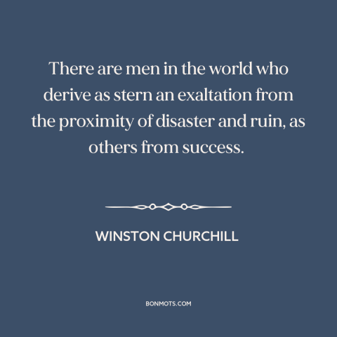 A quote by Winston Churchill about apocalypticism: “There are men in the world who derive as stern an exaltation from the…”