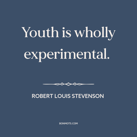 A quote by Robert Louis Stevenson about purpose of youth: “Youth is wholly experimental.”