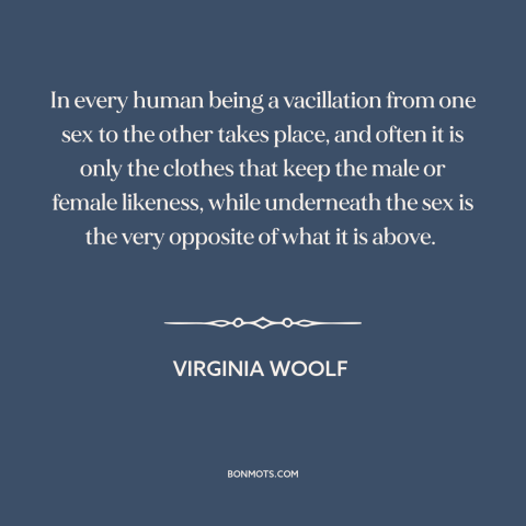 A quote by Virginia Woolf about gender roles: “In every human being a vacillation from one sex to the other takes place…”