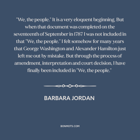 A quote by Barbara Jordan about political progress: “"We, the people." It is a very eloquent beginning. But when…”