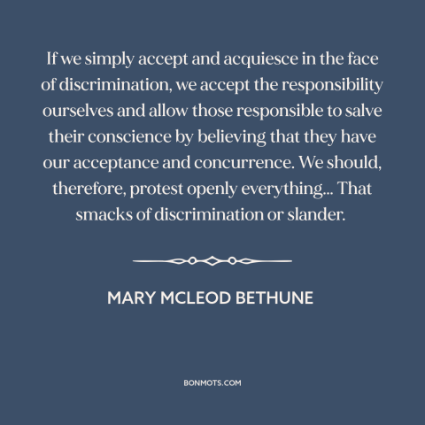 A quote by Mary McLeod Bethune about discrimination: “If we simply accept and acquiesce in the face of discrimination…”