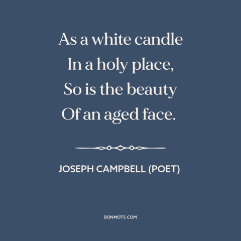 A quote by Joseph Campbell (poet) about beauty and aging: “As a white candle In a holy place, So is the beauty Of an…”