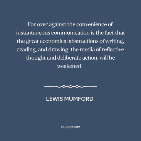 A quote by Lewis Mumford about communication: “For over against the convenience of instantaneous communication is the fact…”