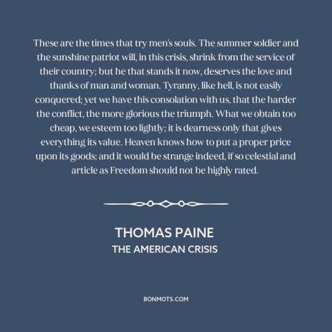 A quote by Thomas Paine about price of freedom: “These are the times that try men's souls. The summer soldier and the…”