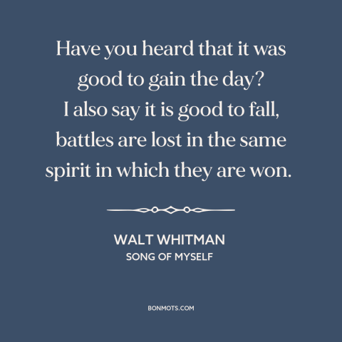 A quote by Walt Whitman about battle: “Have you heard that it was good to gain the day? I also say it is good to…”