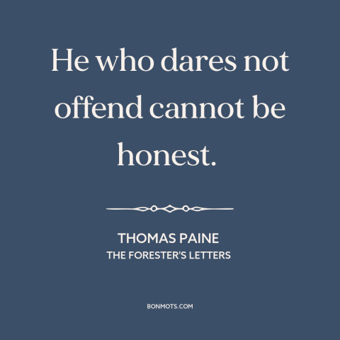 A quote by Thomas Paine about politeness: “He who dares not offend cannot be honest.”