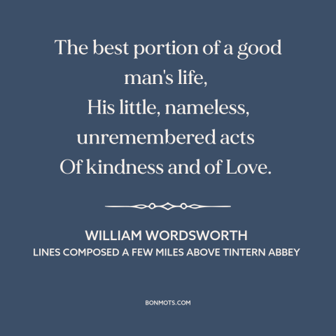 A quote by William Wordsworth about serving others: “The best portion of a good man's life, His little, nameless…”