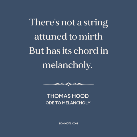 A quote by Thomas Hood about yin and yang: “There's not a string attuned to mirth But has its chord in melancholy.”