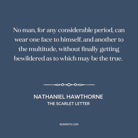 A quote by Nathaniel Hawthorne about public vs. private person: “No man, for any considerable period, can wear one…”