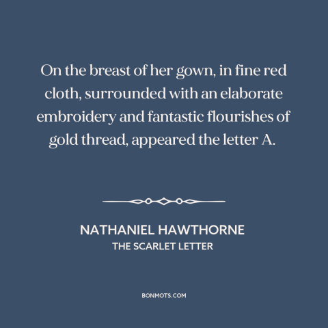 A quote by Nathaniel Hawthorne about stigma: “On the breast of her gown, in fine red cloth, surrounded with an elaborate…”