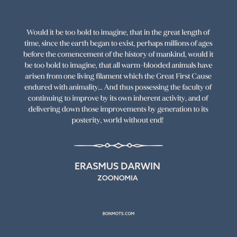 A quote by Erasmus Darwin about evolution: “Would it be too bold to imagine, that in the great length of time…”