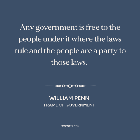 A quote by William Penn about political theory: “Any government is free to the people under it where the laws rule and…”