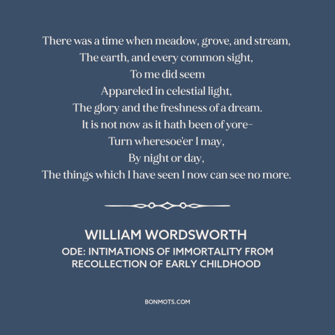 A quote by William Wordsworth about childhood: “There was a time when meadow, grove, and stream, The earth, and every…”