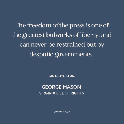 A quote by George Mason about freedom of the press: “The freedom of the press is one of the greatest bulwarks of liberty…”