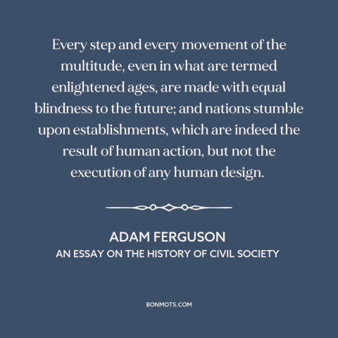 A quote by Adam Ferguson about randomness: “Every step and every movement of the multitude, even in what are termed…”