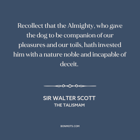 A quote by Sir Walter Scott about dogs: “Recollect that the Almighty, who gave the dog to be companion of our pleasures…”