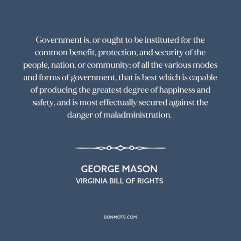 A quote by George Mason about precepts and axioms: “Government is, or ought to be instituted for the common…”