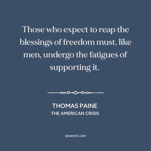 A quote by Thomas Paine about price of freedom: “Those who expect to reap the blessings of freedom must, like men, undergo…”