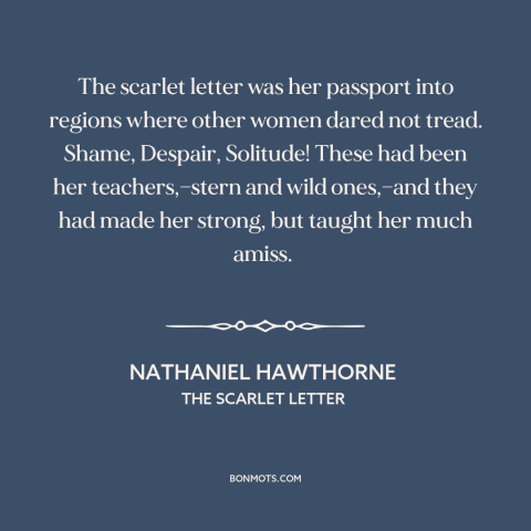 A quote by Nathaniel Hawthorne about outsiders and outcasts: “The scarlet letter was her passport into regions where…”