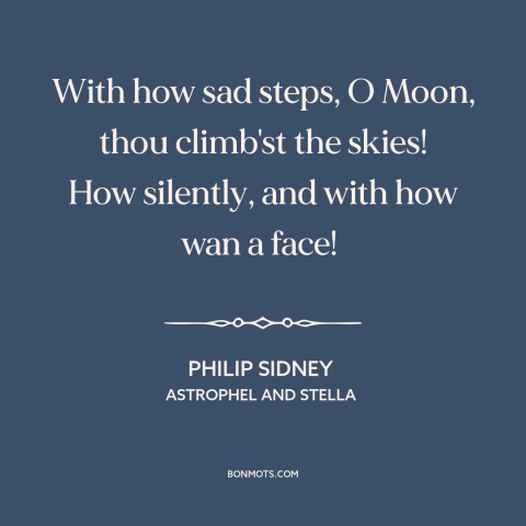 A quote by Philip Sidney about the moon: “With how sad steps, O Moon, thou climb'st the skies! How silently, and with…”