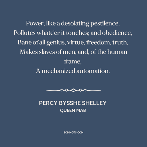 A quote by Percy Bysshe Shelley about nature of power: “Power, like a desolating pestilence, Pollutes whate'er it touches;…”