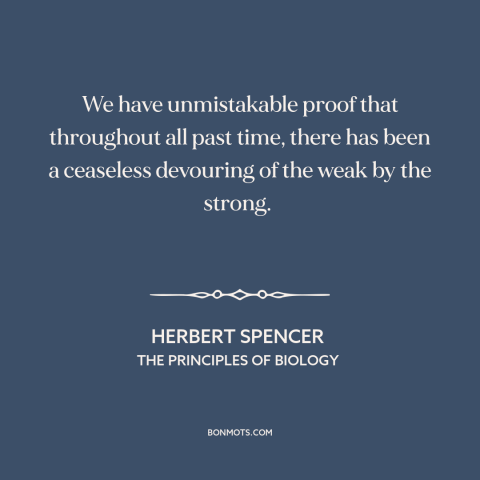 A quote by Herbert Spencer  about predator and prey: “We have unmistakable proof that throughout all past time, there…”