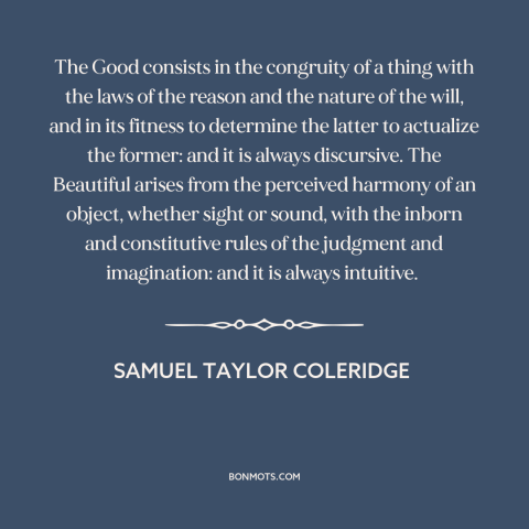 A quote by Samuel Taylor Coleridge about the good: “The Good consists in the congruity of a thing with the laws of the…”