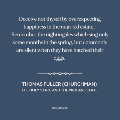 A quote by Thomas Fuller (churchman) about marriage: “Deceive not thyself by overexpecting happiness in the…”