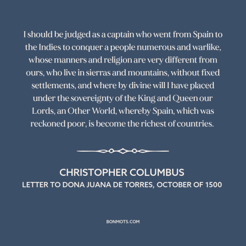 A quote by Christopher Columbus about colonization of the americas: “I should be judged as a captain who went from Spain…”