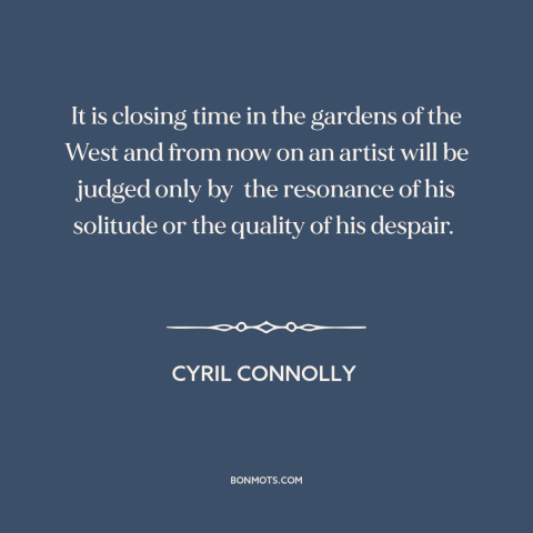 A quote by Cyril Connolly about decline of the west: “It is closing time in the gardens of the West and from now on…”