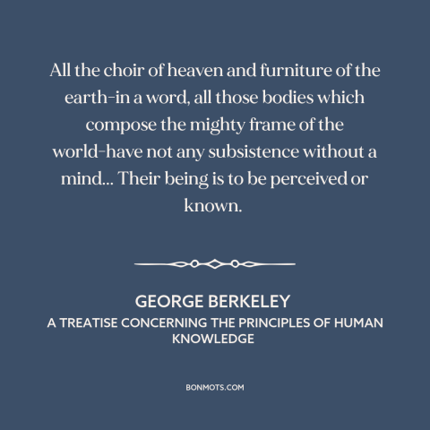 A quote by George Berkeley about the mind: “All the choir of heaven and furniture of the earth-in a word, all those…”