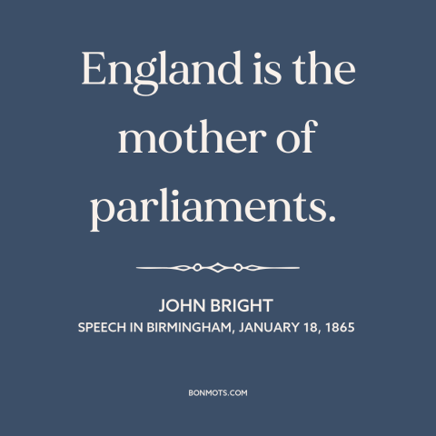 A quote by John Bright about england: “England is the mother of parliaments.”