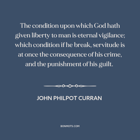 A quote by John Philpot Curran about price of freedom: “The condition upon which God hath given liberty to man…”