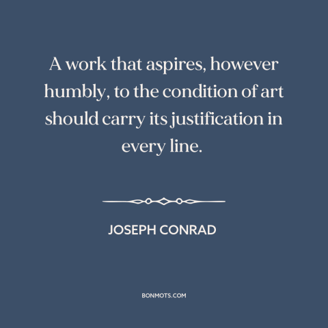 A quote by Joseph Conrad about art: “A work that aspires, however humbly, to the condition of art should carry its…”