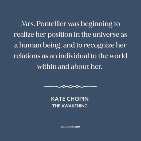 A quote by Kate Chopin about man and the universe: “Mrs. Pontellier was beginning to realize her position in the universe…”