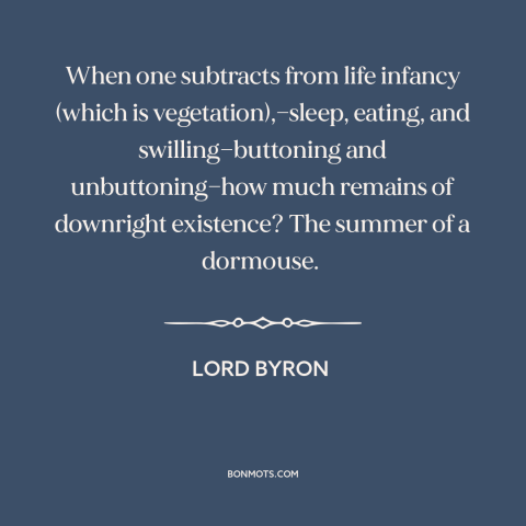 A quote by Lord Byron about nature of life: “When one subtracts from life infancy (which is vegetation),—sleep…”