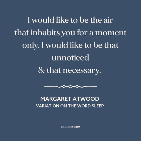 A quote by Margaret Atwood about expression of love: “I would like to be the air that inhabits you for a moment only.”