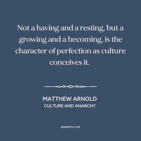 A quote by Matthew Arnold about personal growth: “Not a having and a resting, but a growing and a becoming, is the…”