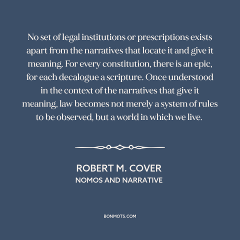 A quote by Robert M. Cover about stories: “No set of legal institutions or prescriptions exists apart from the…”