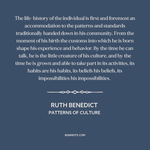 A quote by Ruth Benedict about custom and convention: “The life-history of the individual is first and foremost…”