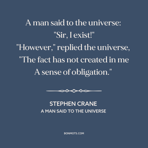 A quote by Stephen Crane about man and the universe: “A man said to the universe: "Sir, I exist!" "However," replied…”