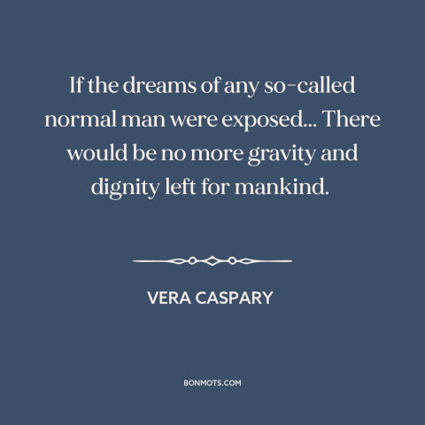 A quote by Vera Caspary about inner life: “If the dreams of any so-called normal man were exposed... There would be no…”